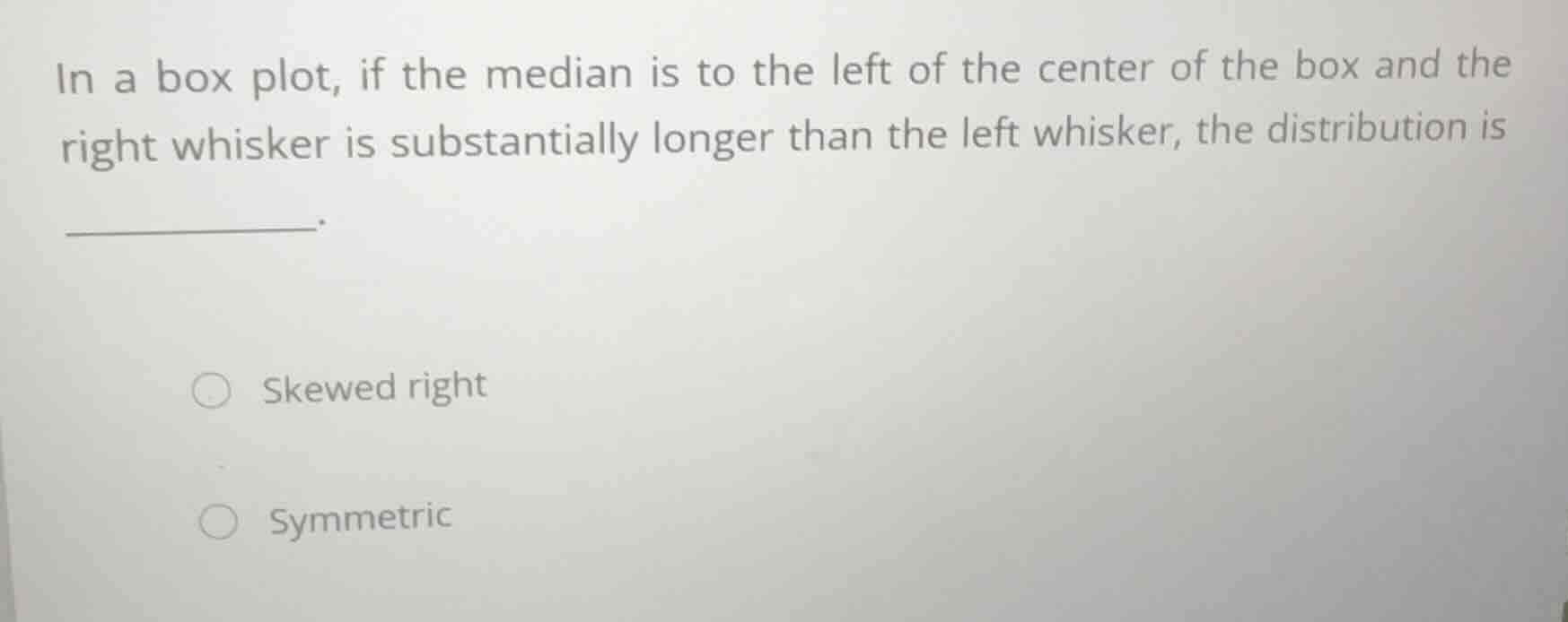 in a box plot, if the median is to the left of the center of the box an…