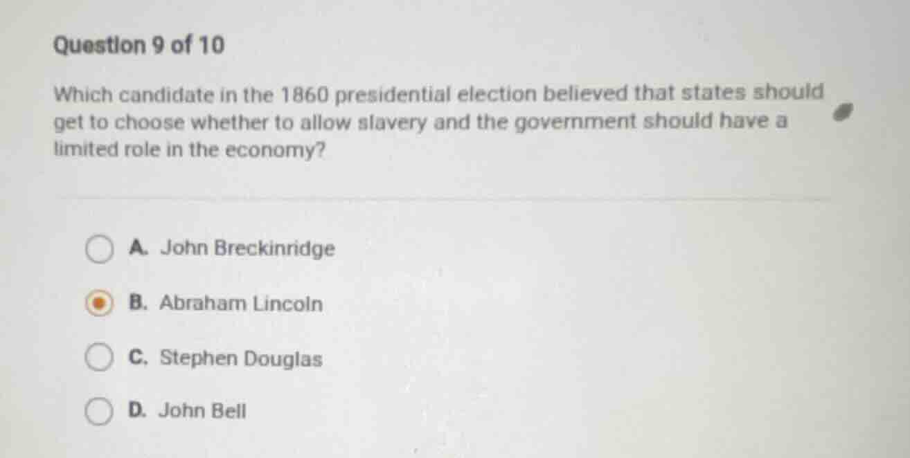 question 9 of 10 which candidate in the 1860 presidential election beli…