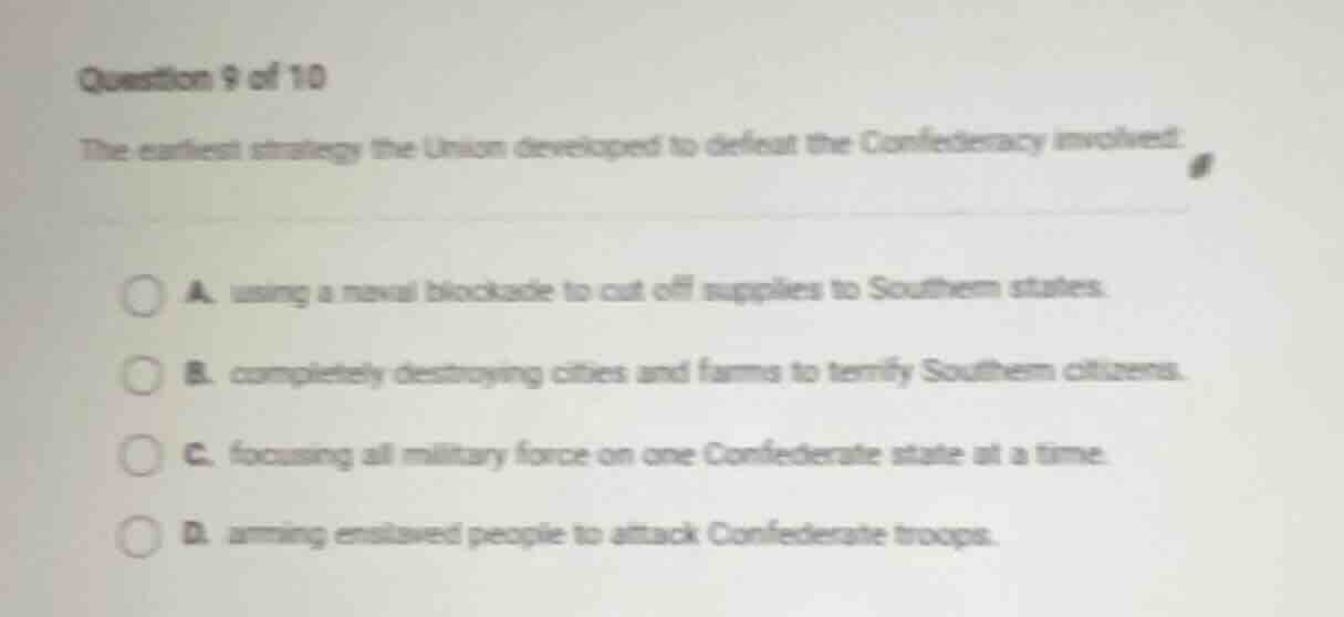 question 9 of 10 the earliest strategy the union developed to defeat th…