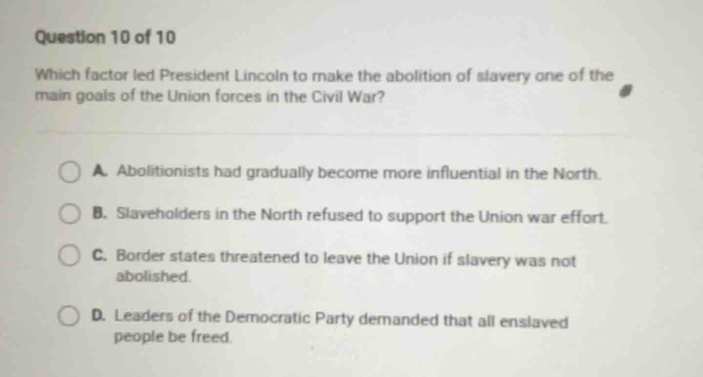 question 10 of 10 which factor led president lincoln to make the abolit…