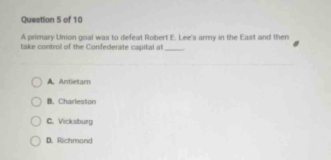 question 5 of 10 a primary union goal was to defeat robert e. lees army…