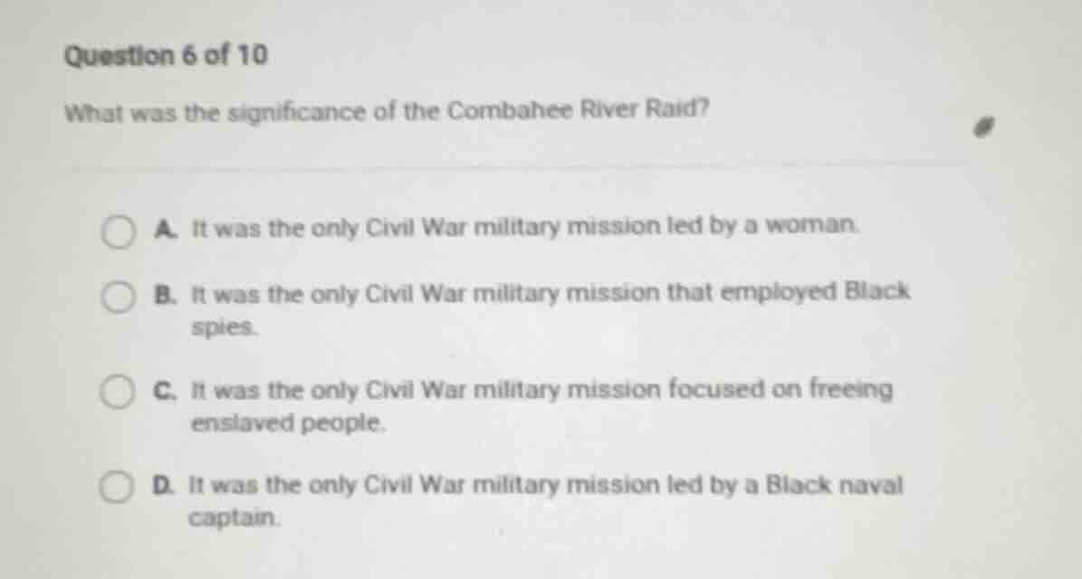 question 6 of 10 what was the significance of the combahee river raid? …