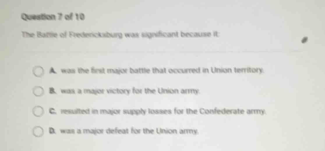 question 7 of 10 the battle of fredericksburg was significant because i…