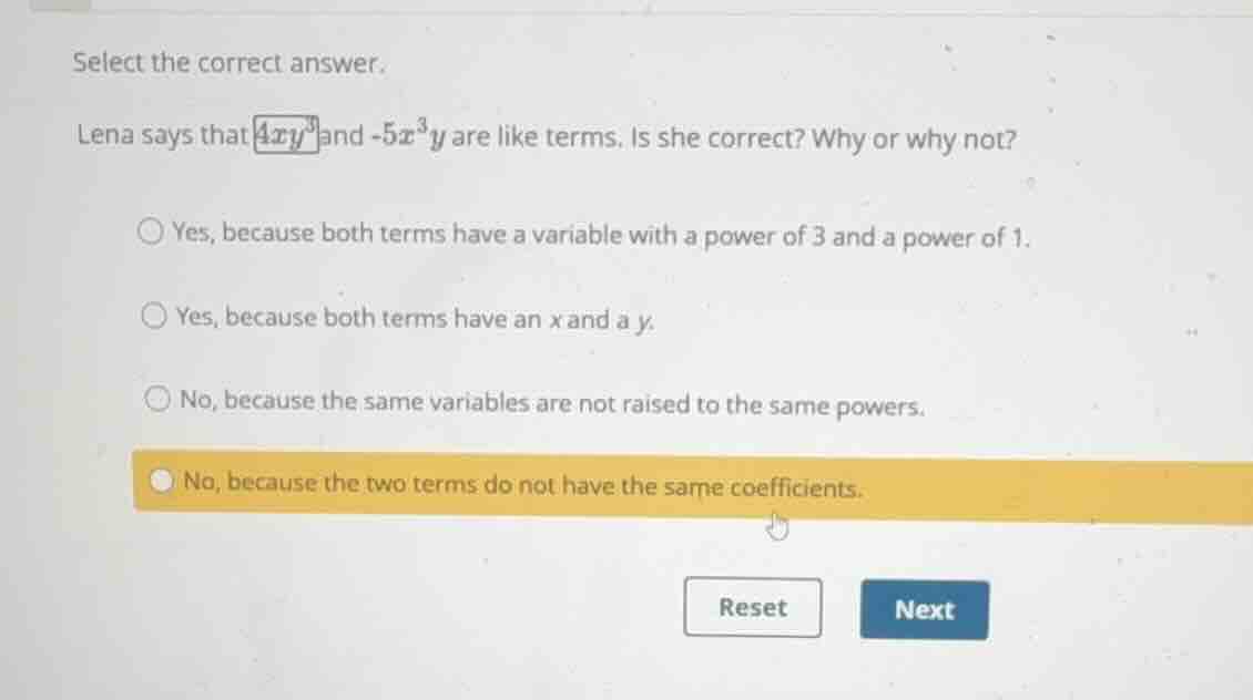 select the correct answer. lena says that \\(4xy^3\\) and \\(-5x^3y\\) …