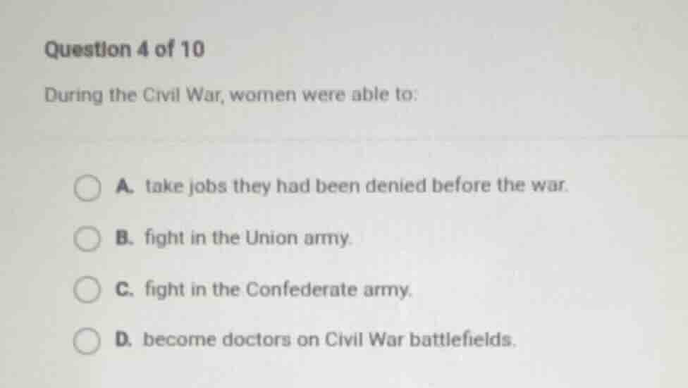 question 4 of 10 during the civil war, women were able to: a. take jobs…