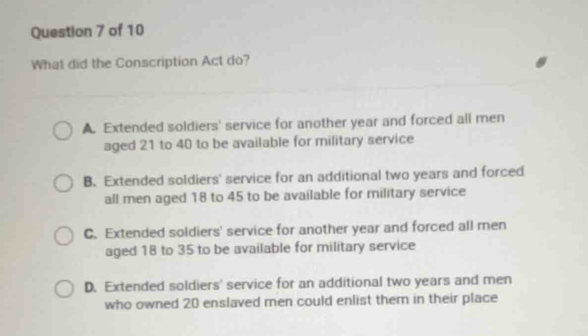 question 7 of 10 what did the conscription act do? a. extended soldiers…