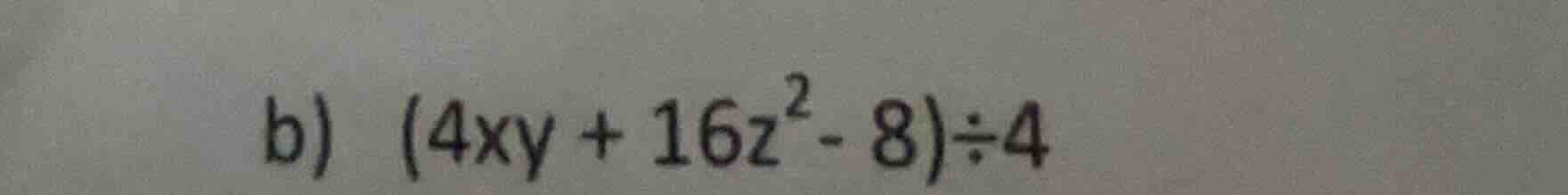 b) \\((4xy + 16z^2 - 8) \\div 4\\)