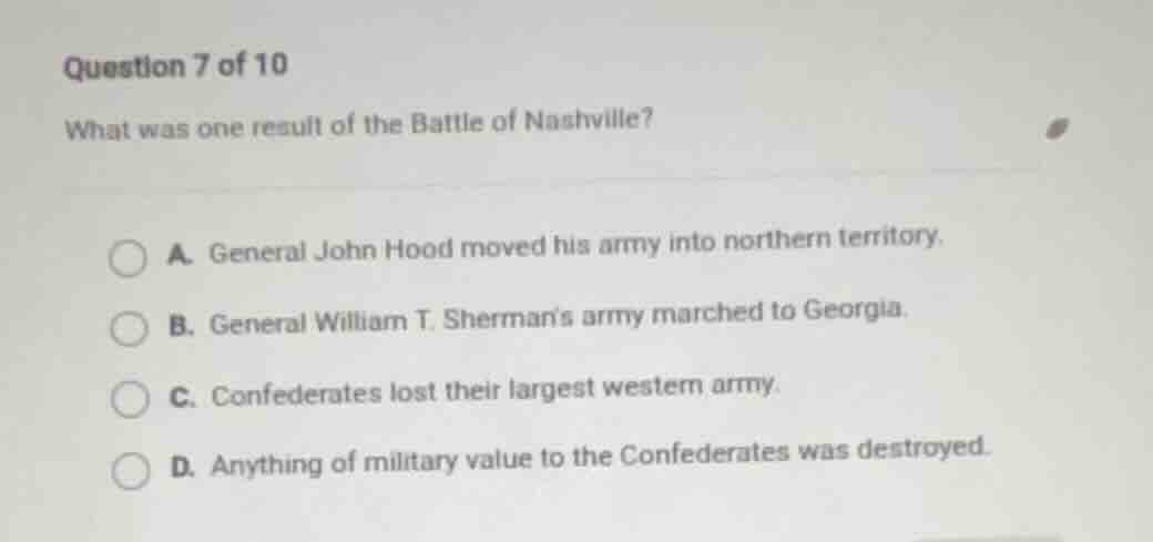 question 7 of 10 what was one result of the battle of nashville? a. gen…