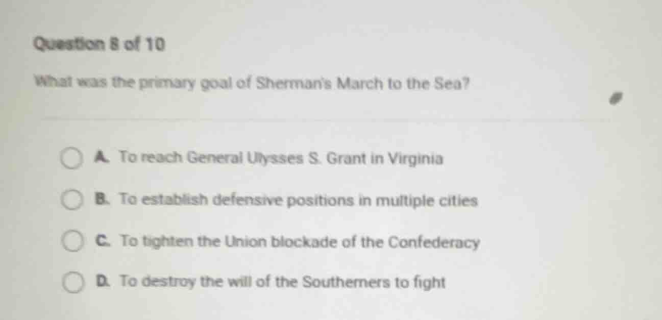question 8 of 10 what was the primary goal of shermans march to the sea…