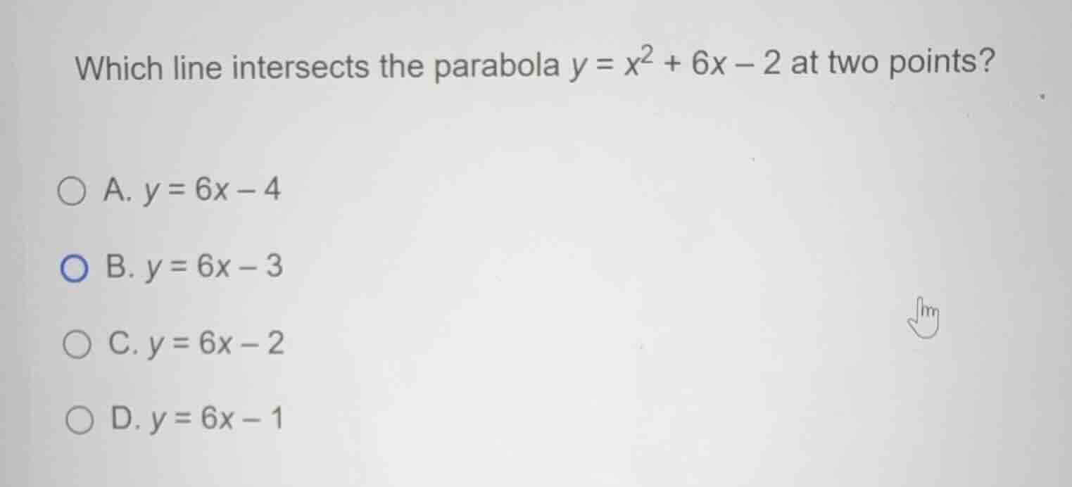 which line intersects the parabola (y = x^2 + 6x - 2) at two points? a.…
