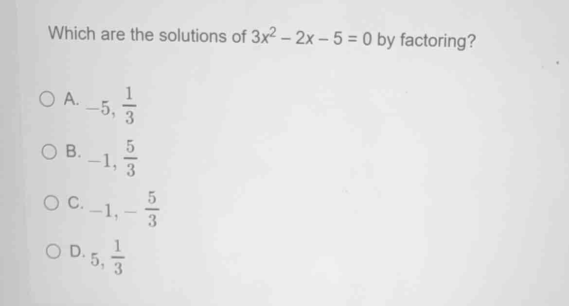 which are the solutions of (3x^2 - 2x - 5 = 0) by factoring? a. (-5, \f…