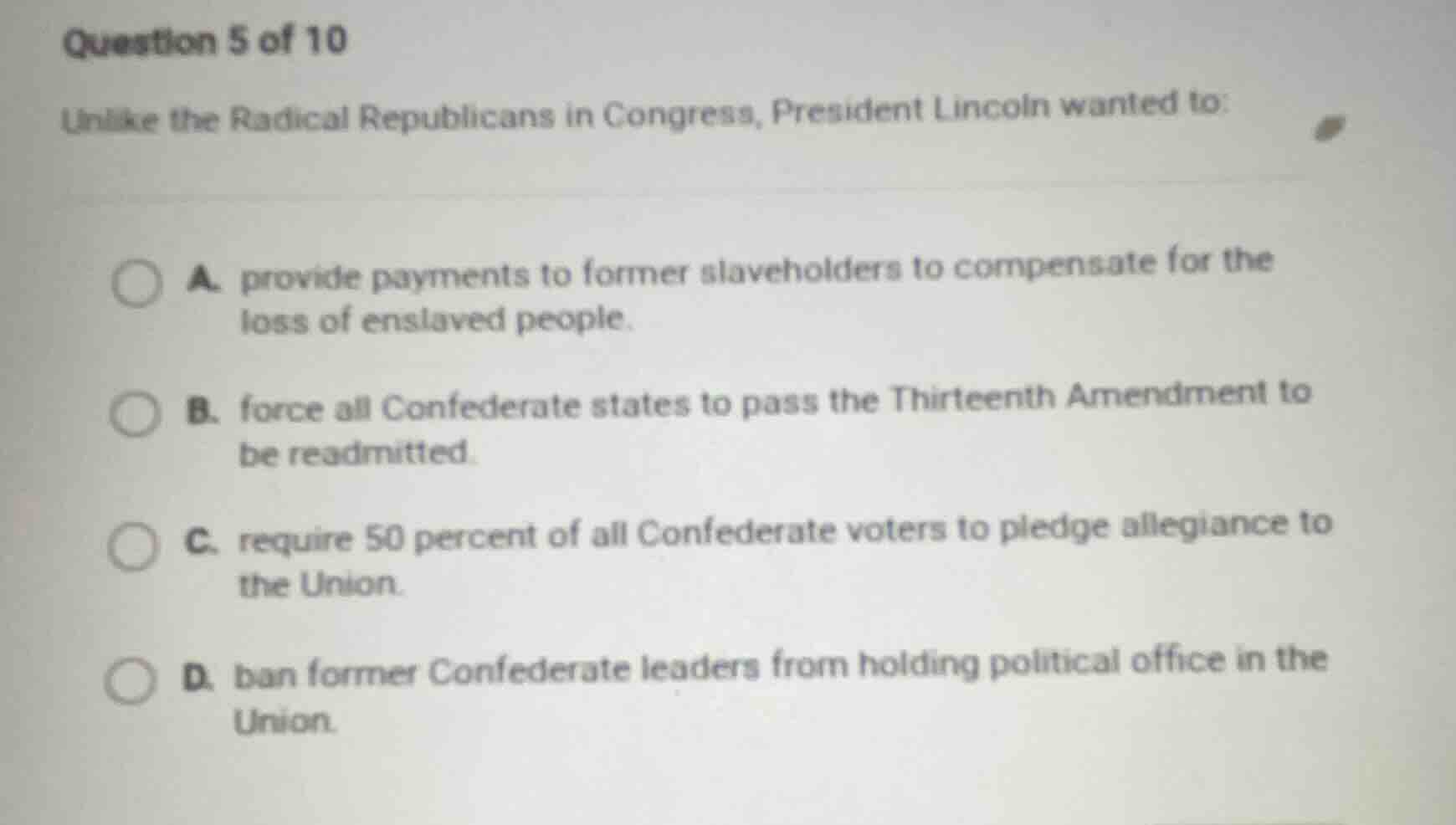 question 5 of 10 unlike the radical republicans in congress, president …