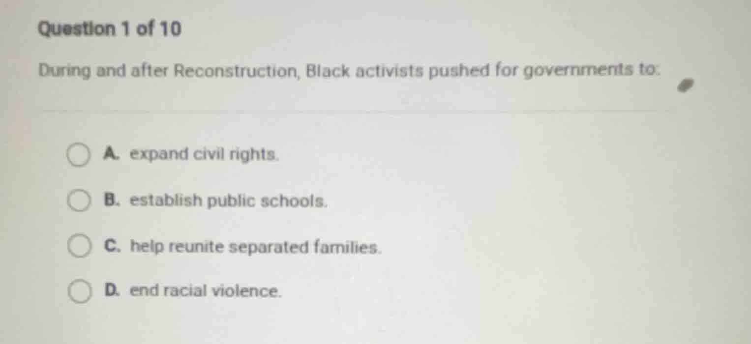 question 1 of 10 during and after reconstruction, black activists pushe…