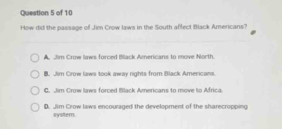 question 5 of 10 how did the passage of jim crow laws in the south affe…