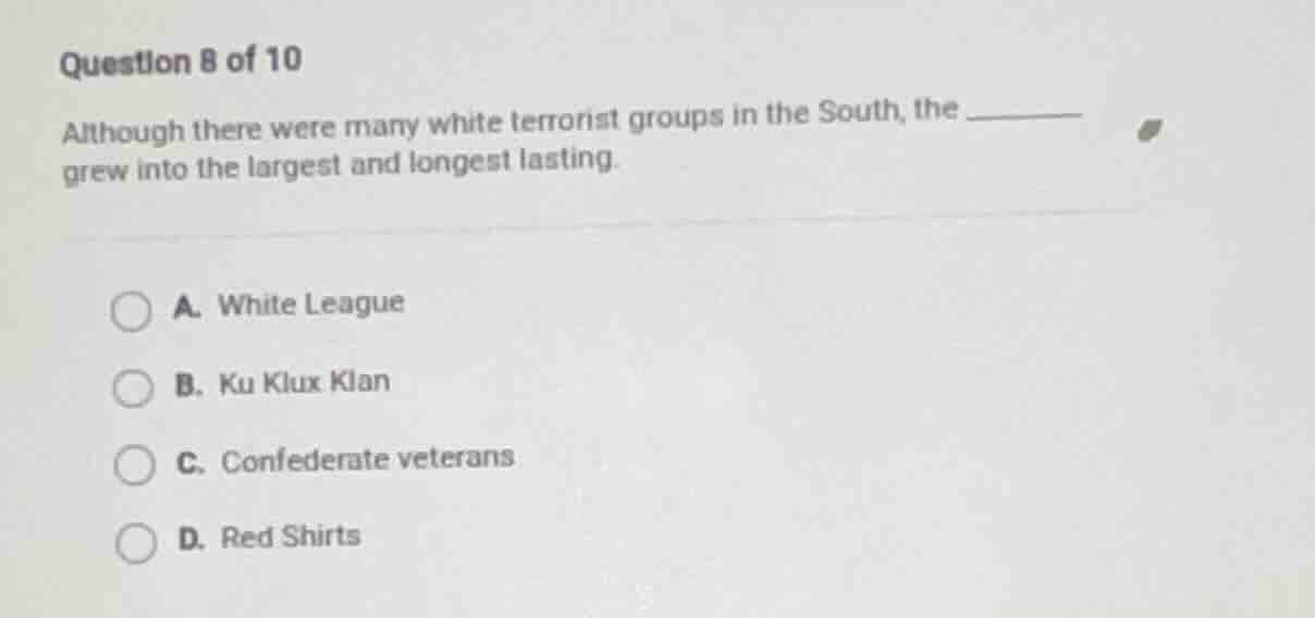 question 8 of 10 although there were many white terrorist groups in the…