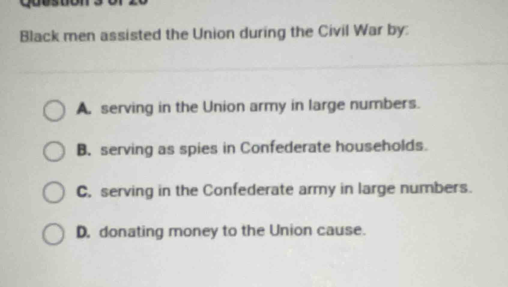 question 3 of 20 black men assisted the union during the civil war by: …