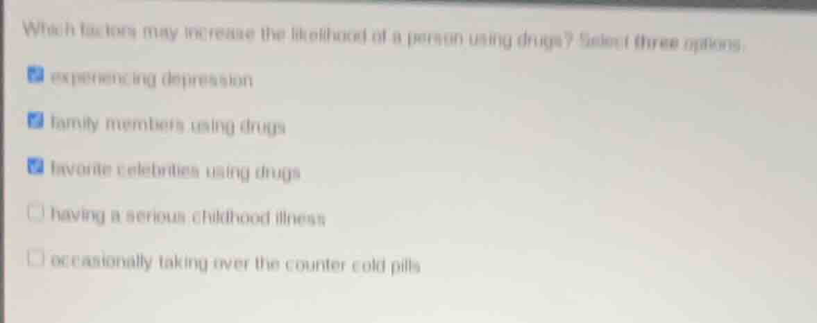 which factors may increase the likelihood of a person using drugs? sele…