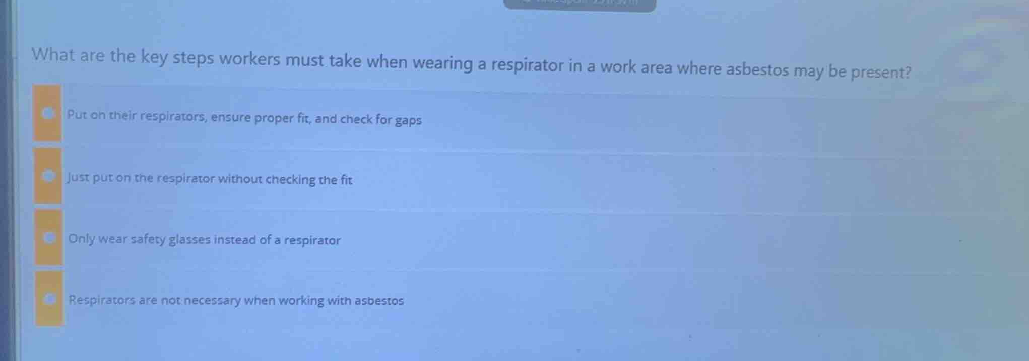 what are the key steps workers must take when wearing a respirator in a…