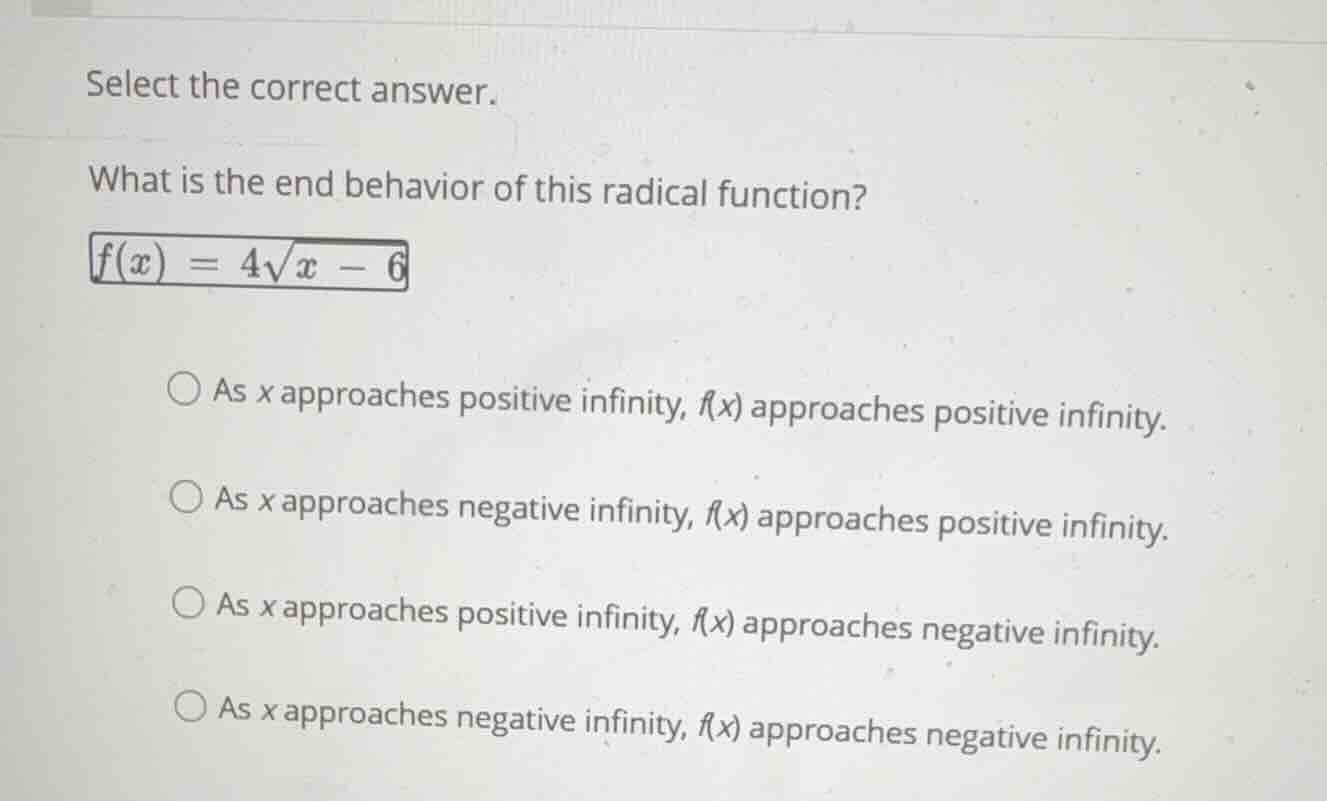 select the correct answer. what is the end behavior of this radical fun…
