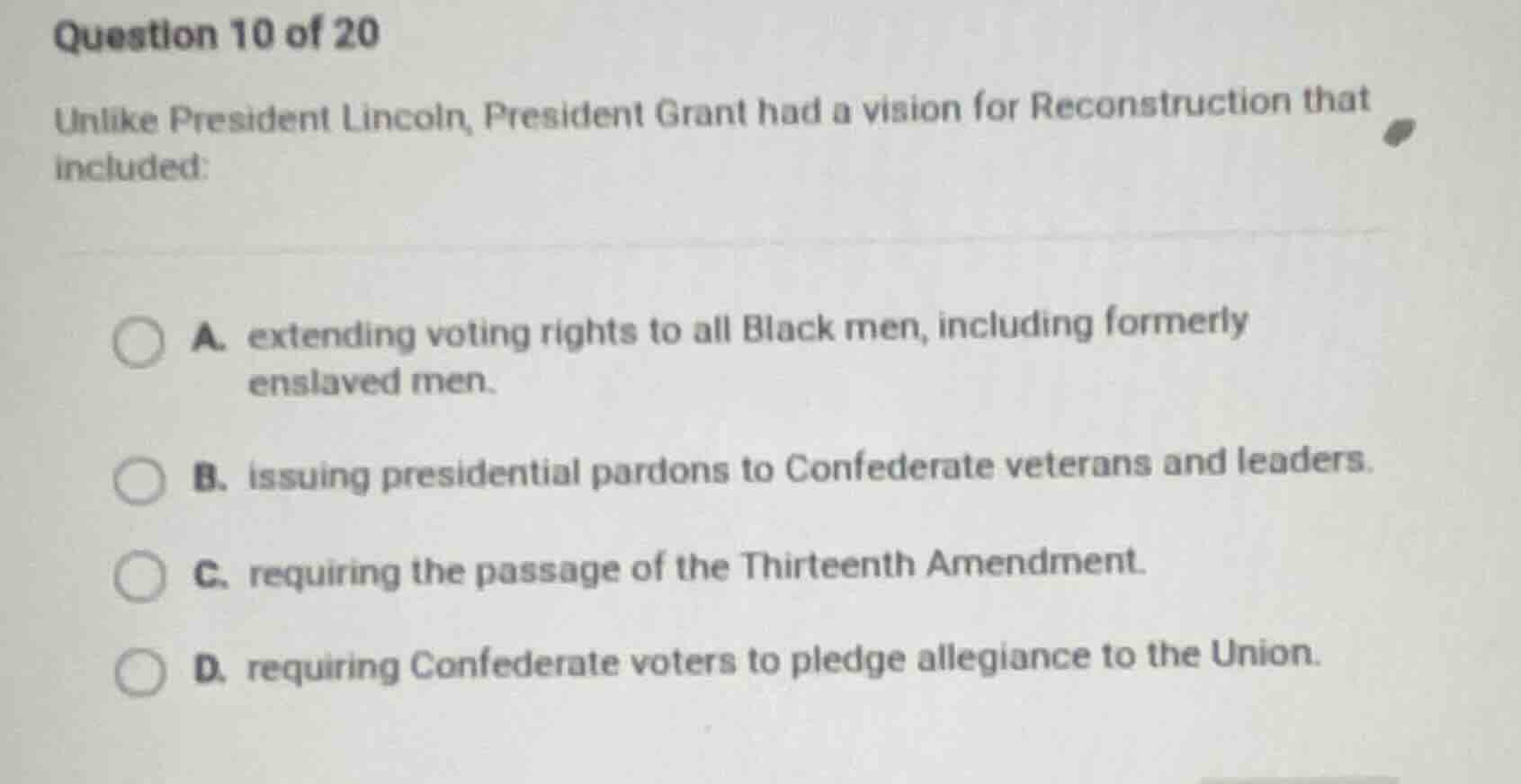 question 10 of 20 unlike president lincoln, president grant had a visio…
