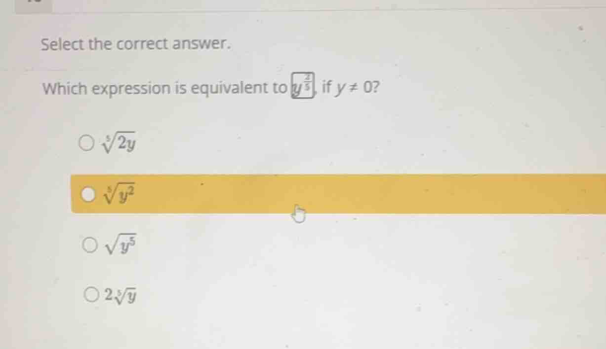 select the correct answer. which expression is equivalent to \\(y^{\\fr…