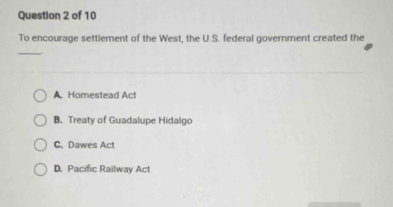 question 2 of 10 to encourage settlement of the west, the u.s. federal …