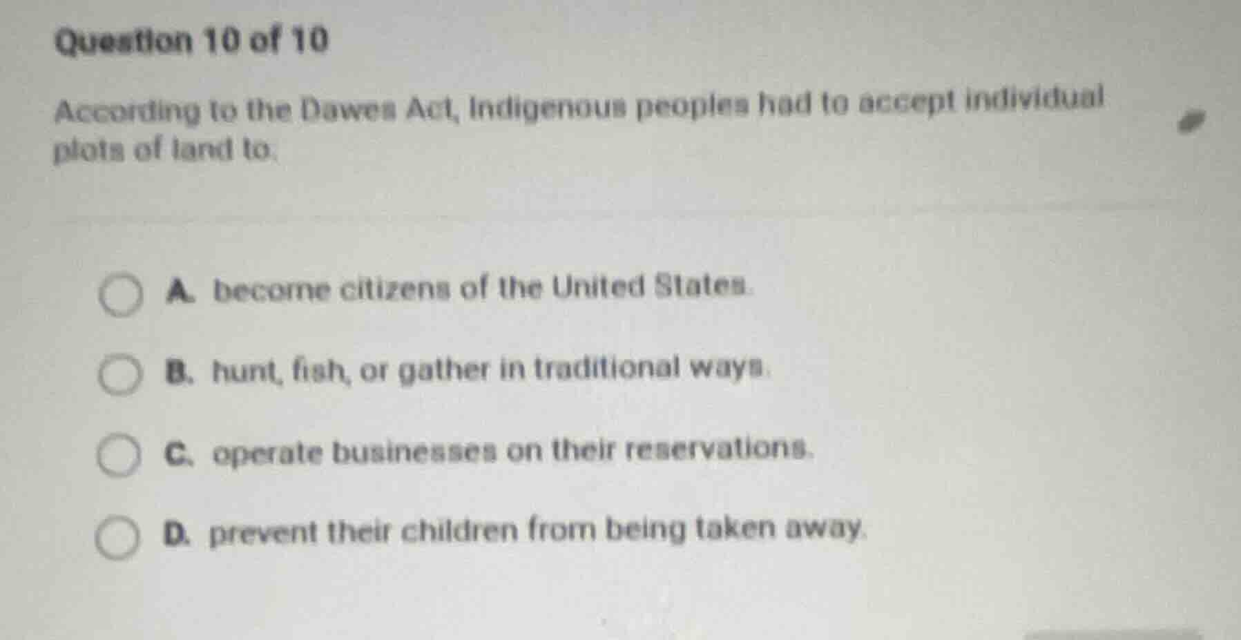 question 10 of 10 according to the dawes act, indigenous peoples had to…