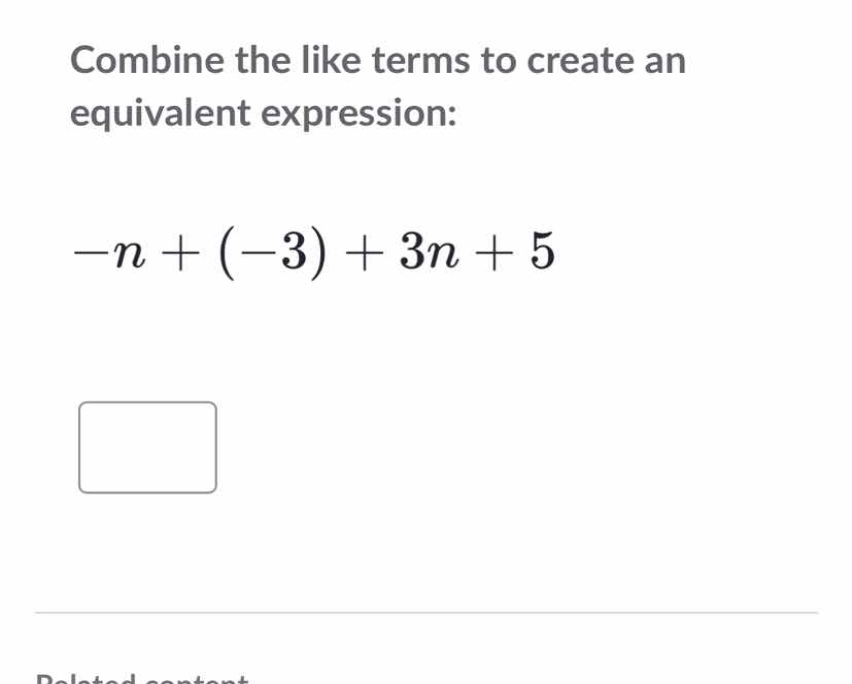 combine the like terms to create an equivalent expression: \\-n + (-3) …