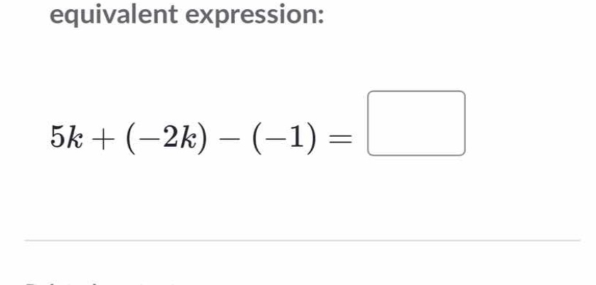 equivalent expression: \\(5k + (-2k) - (-1) =\\)