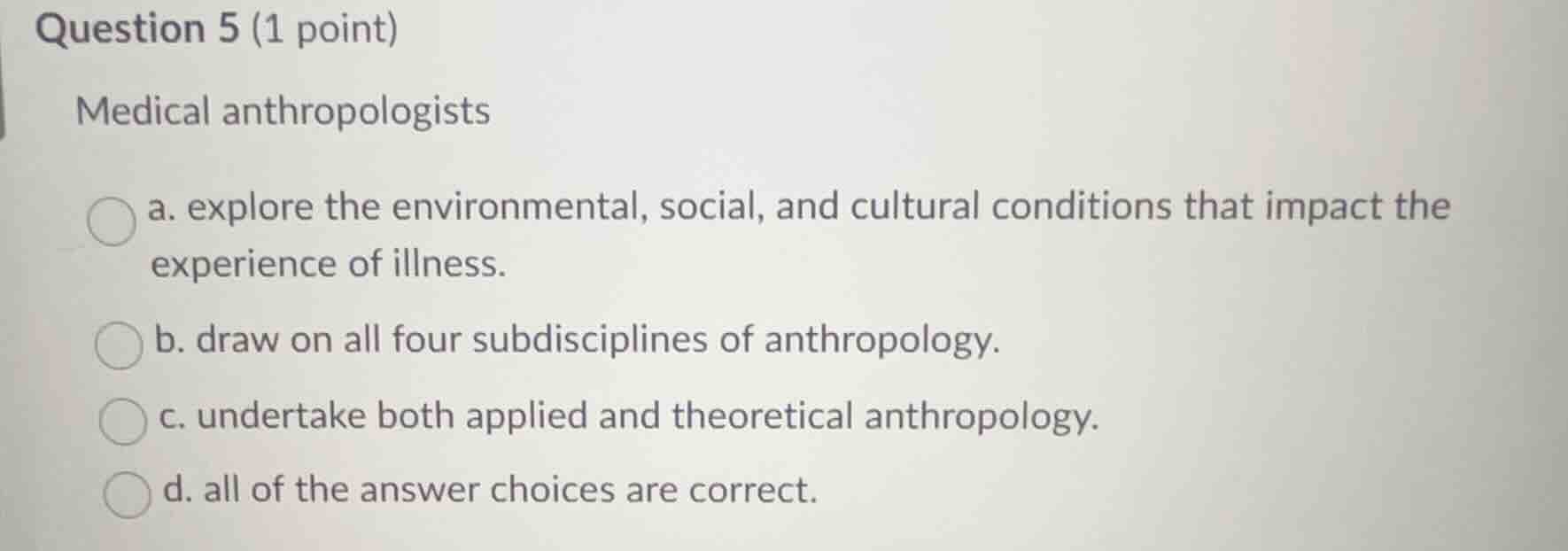 question 5 (1 point) medical anthropologists a. explore the environment…