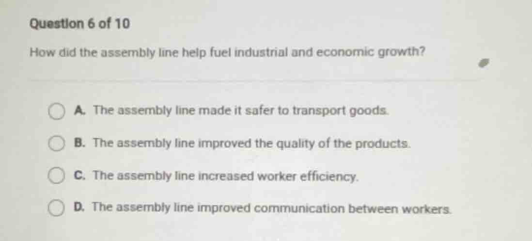 question 6 of 10 how did the assembly line help fuel industrial and eco…