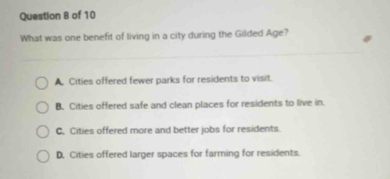 question 8 of 10 what was one benefit of living in a city during the gi…