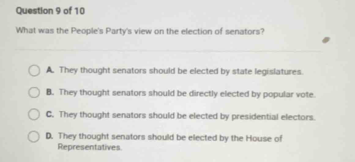 question 9 of 10 what was the peoples partys view on the election of se…