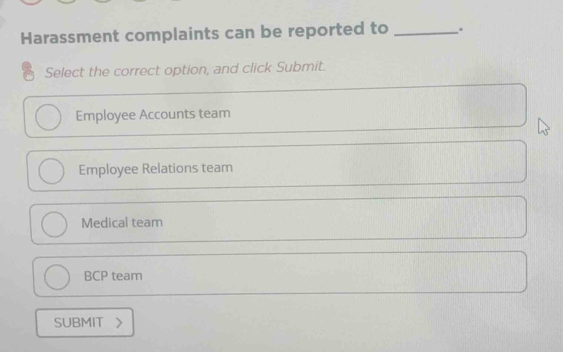 harassment complaints can be reported to ______. select the correct opt…