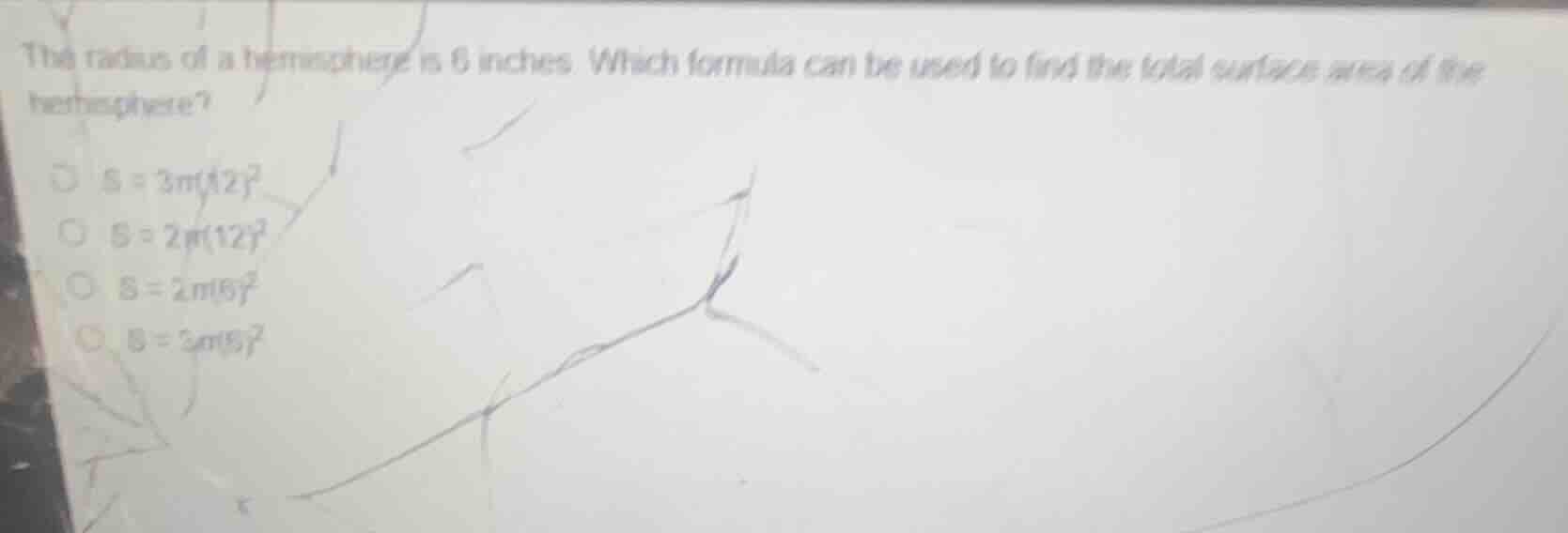 the radius of a hemisphere is 6 inches. which formula can be used to fi…