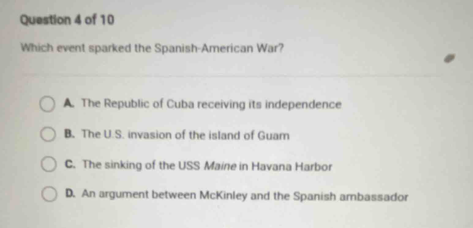 question 4 of 10 which event sparked the spanish-american war? a. the r…