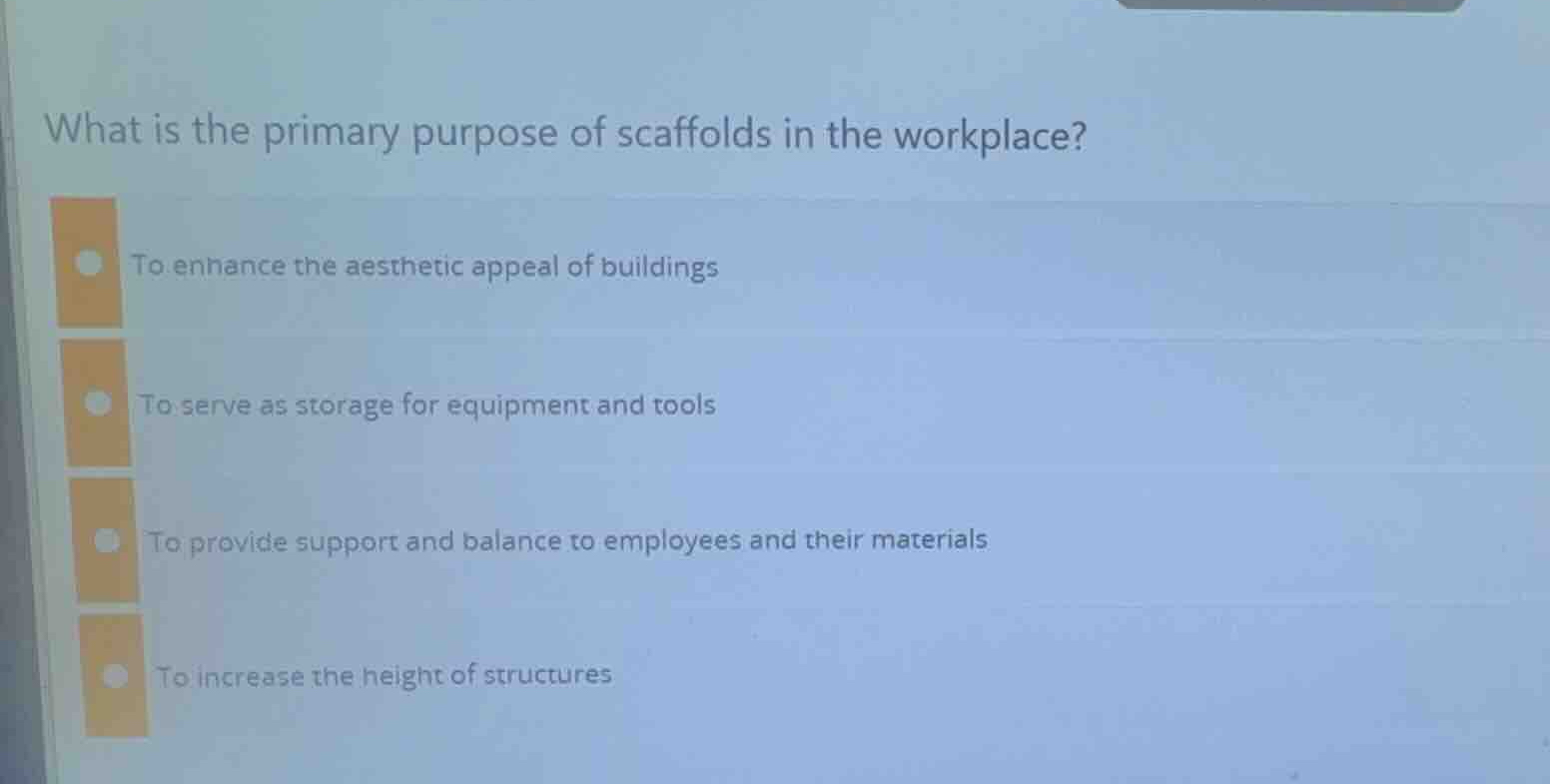 what is the primary purpose of scaffolds in the workplace? to enhance t…