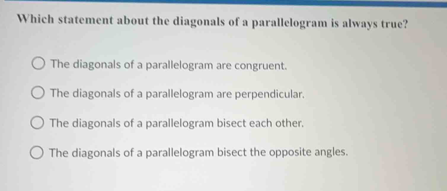 which statement about the diagonals of a parallelogram is always true? …