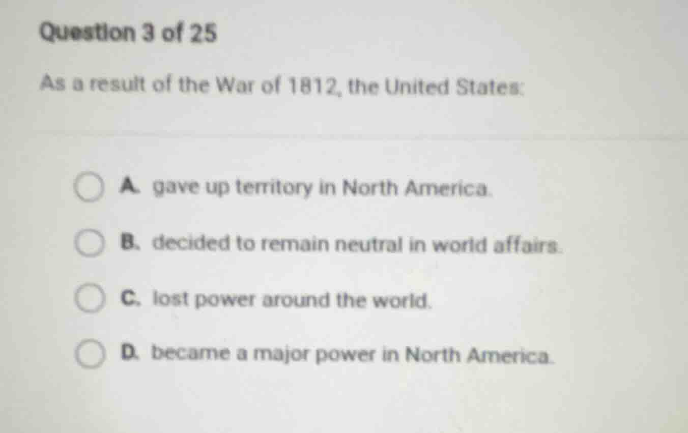 question 3 of 25 as a result of the war of 1812, the united states: a. …