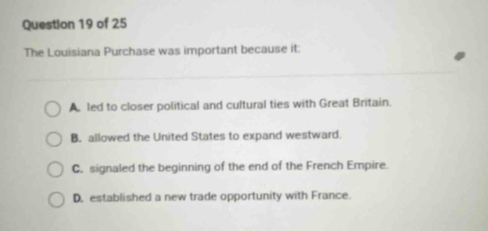 question 19 of 25 the louisiana purchase was important because it: a. l…