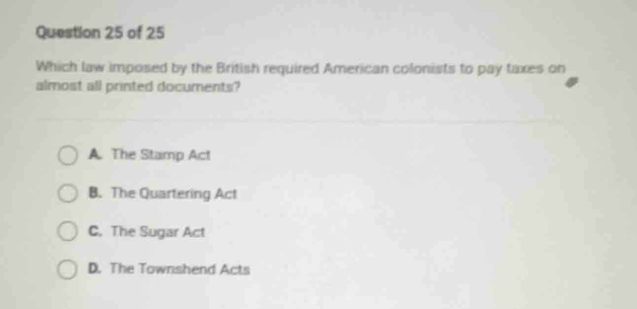 question 25 of 25 which law imposed by the british required american co…