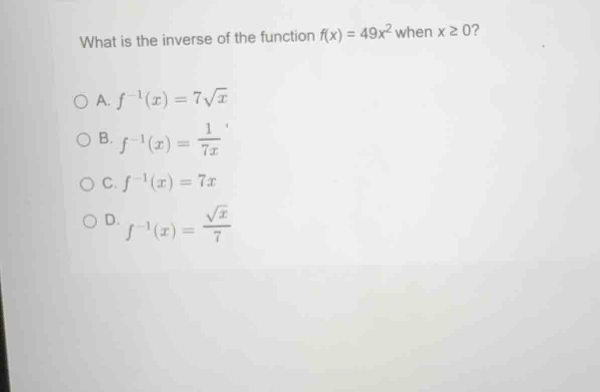 what is the inverse of the function \\(f(x) = 49x^2\\) when \\(x \\ge 0…