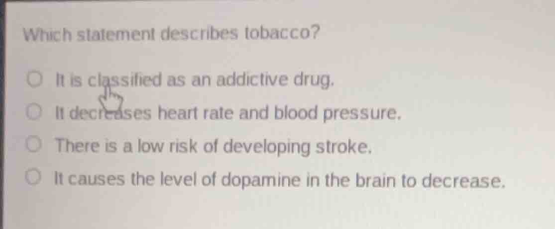 which statement describes tobacco? it is classified as an addictive dru…