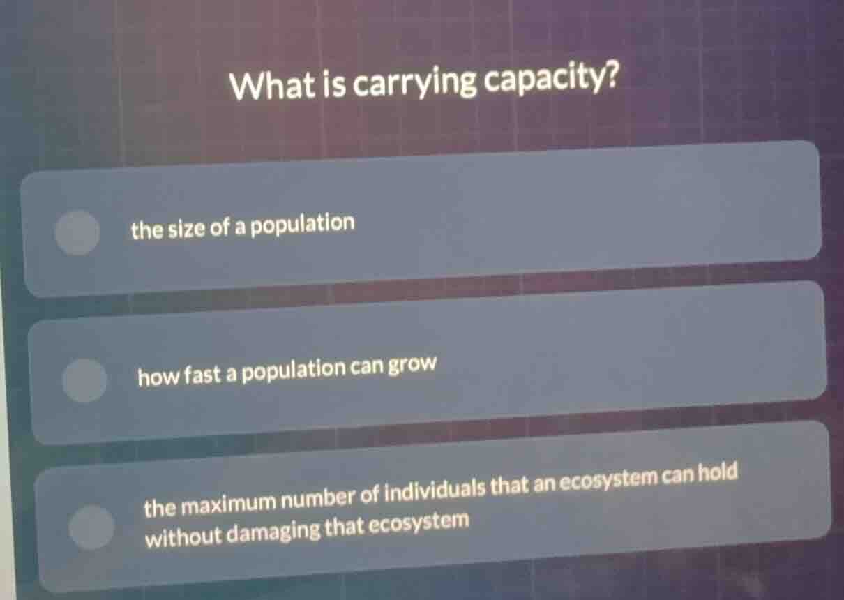 what is carrying capacity? the size of a population how fast a populati…