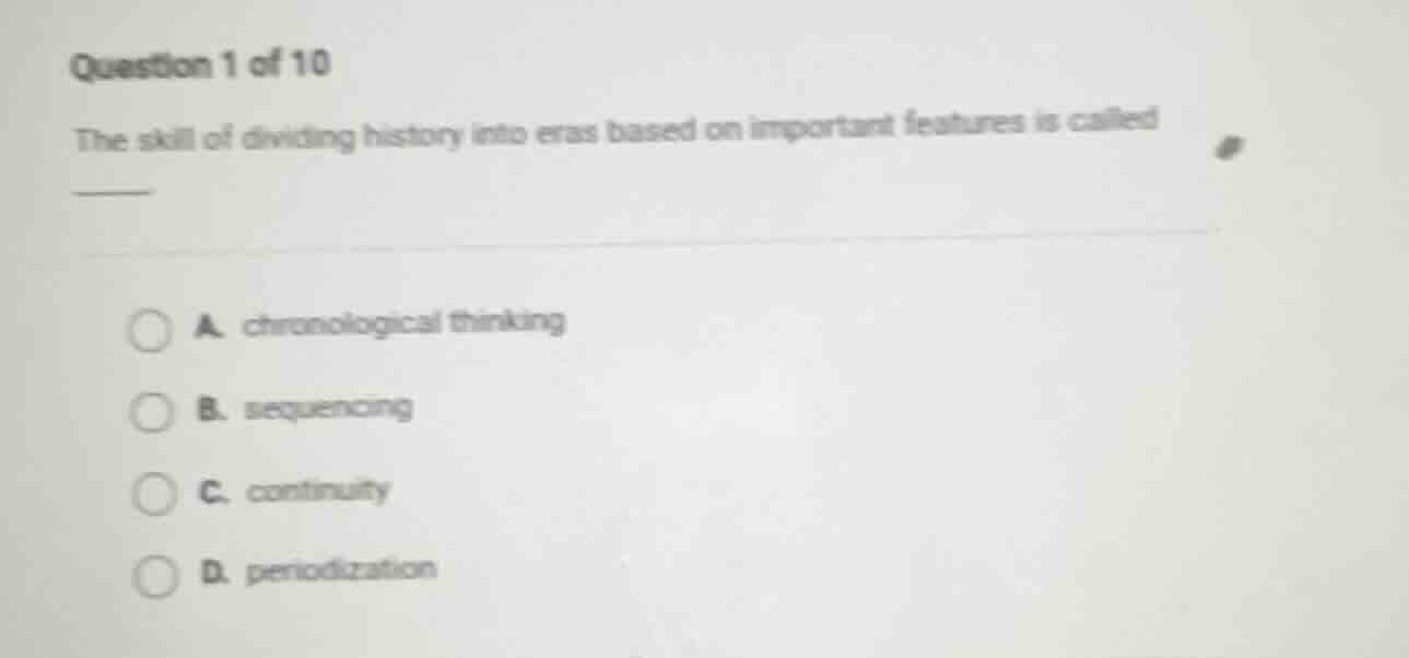 question 1 of 10 the skill of dividing history into eras based on impor…