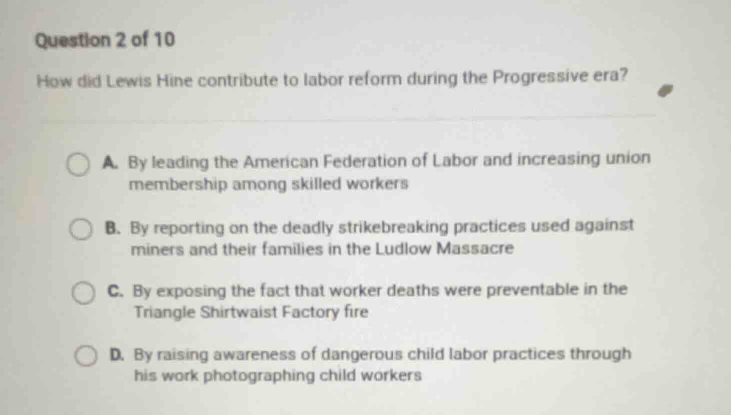 question 2 of 10 how did lewis hine contribute to labor reform during t…