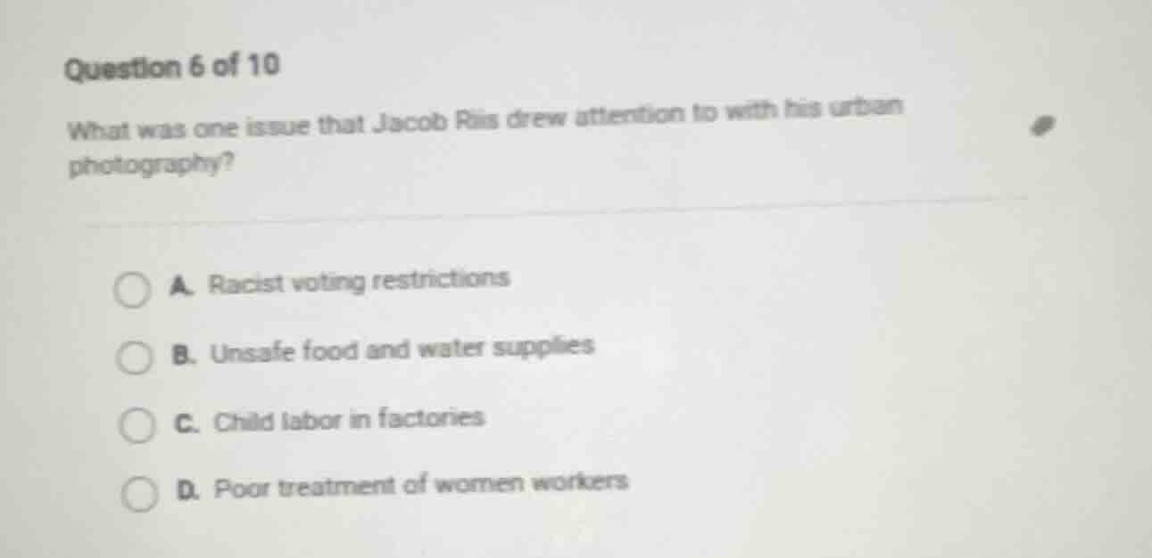 question 6 of 10 what was one issue that jacob riis drew attention to w…
