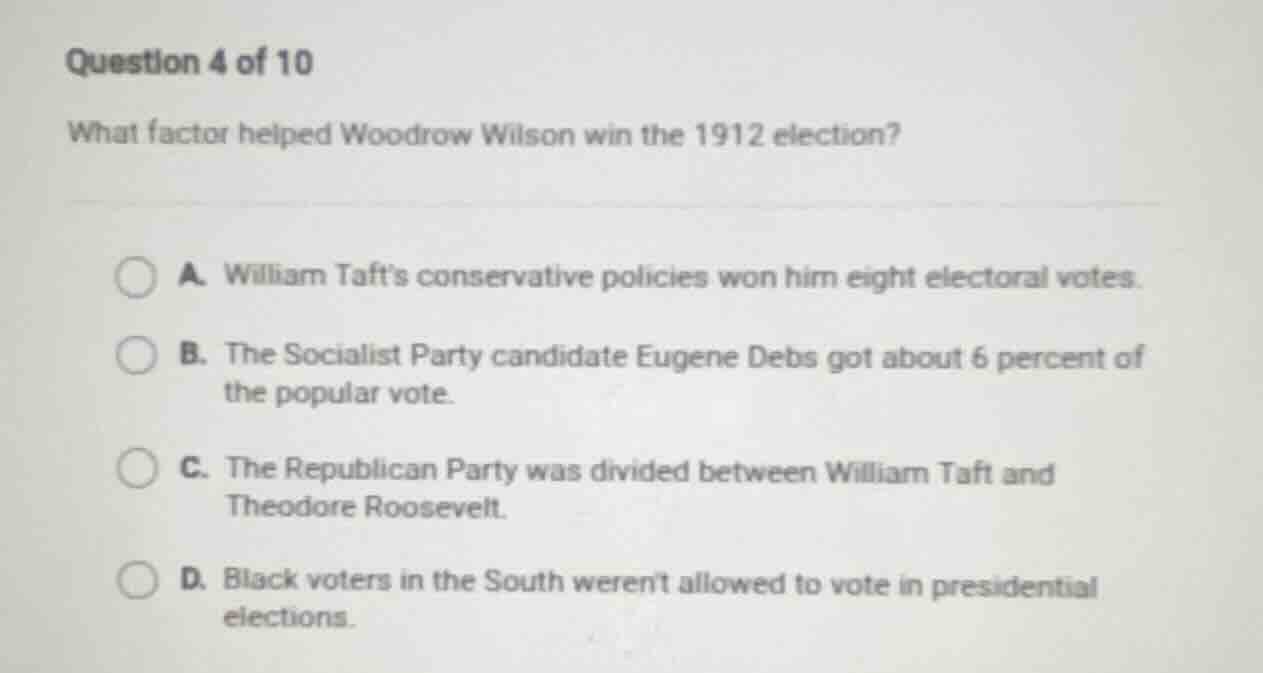 question 4 of 10 what factor helped woodrow wilson win the 1912 electio…