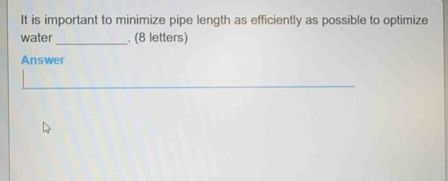 it is important to minimize pipe length as efficiently as possible to o…