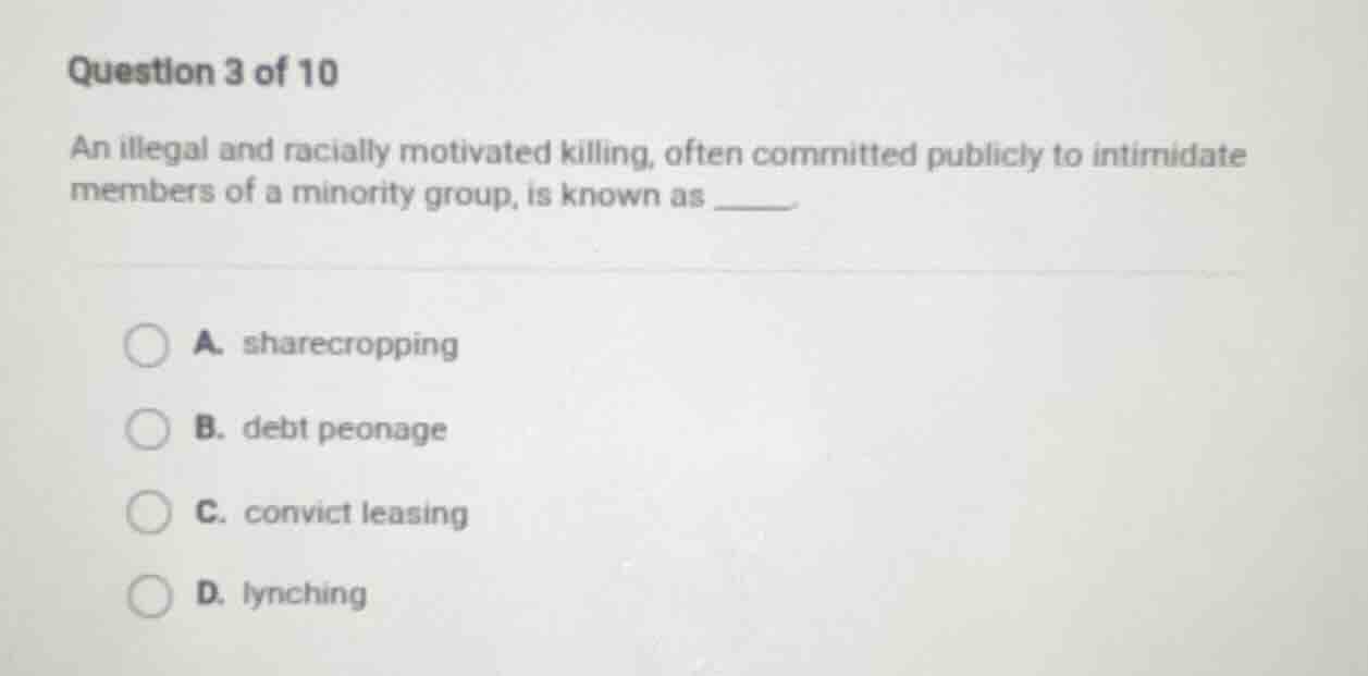 question 3 of 10 an illegal and racially motivated killing, often commi…